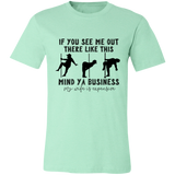 If You See Me Out There Like This Mind Ya Business | T-shirt