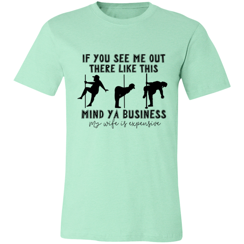 If You See Me Out There Like This Mind Ya Business | T-shirt