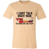 I Can't Talk Right Now I'm Doing Hot Dad Stuff | T-shirt