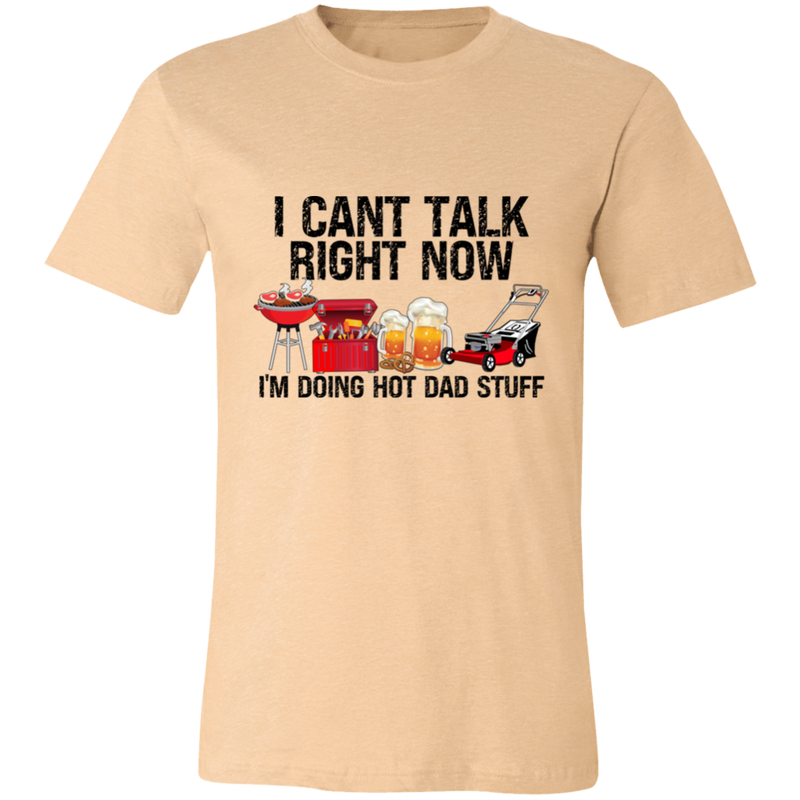 I Can't Talk Right Now I'm Doing Hot Dad Stuff | T-shirt