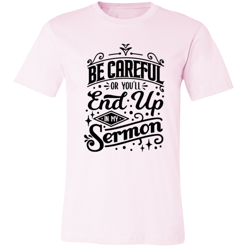 Be Careful Or You'll End Up In My Sermon | T-shirt