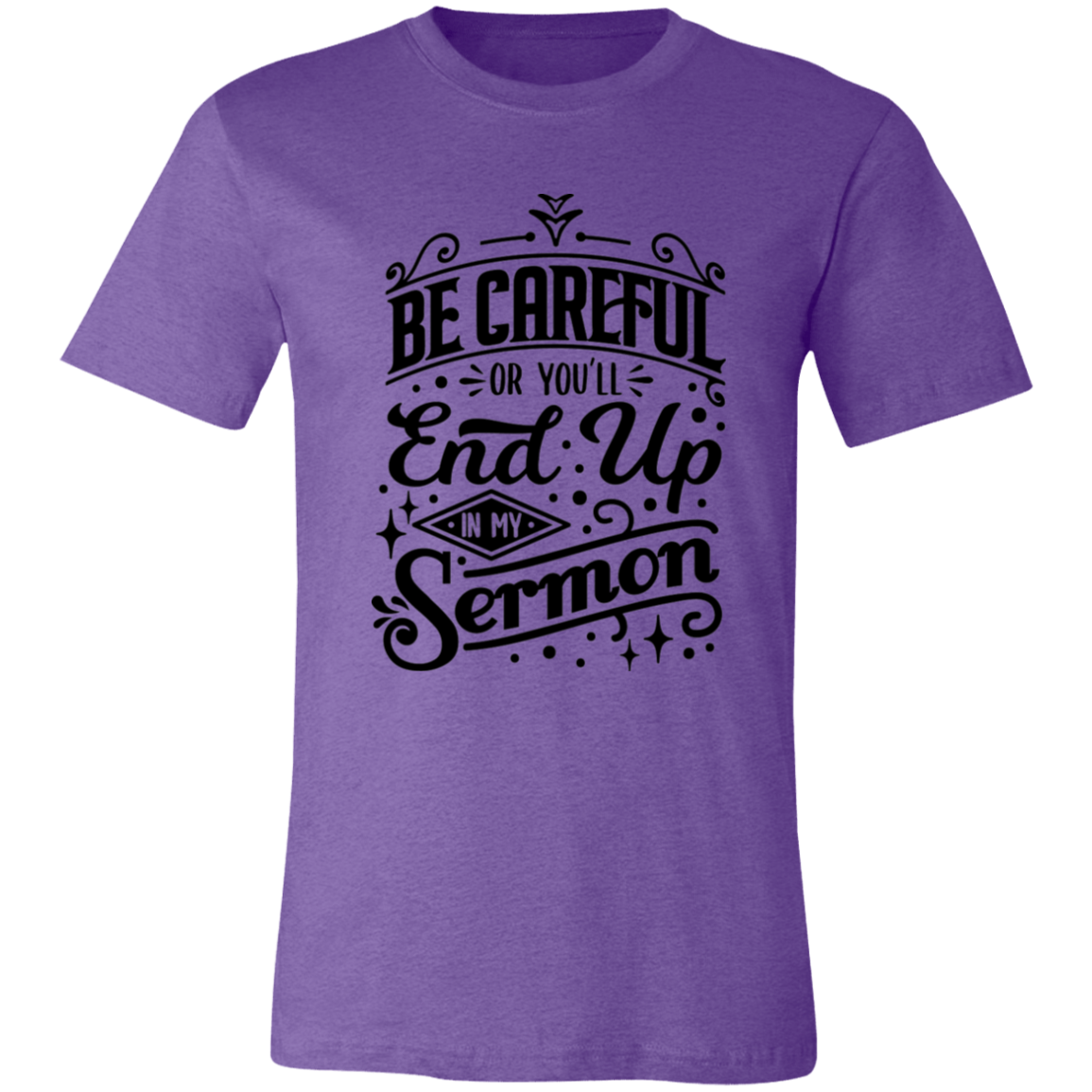 Be Careful Or You'll End Up In My Sermon | T-shirt