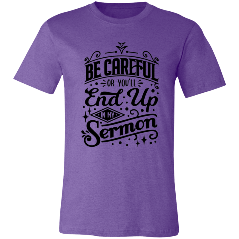 Be Careful Or You'll End Up In My Sermon | T-shirt