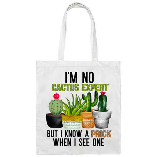 I'm No Cactus Expert But I know A Prick When I See One | Canvas Tote Bag