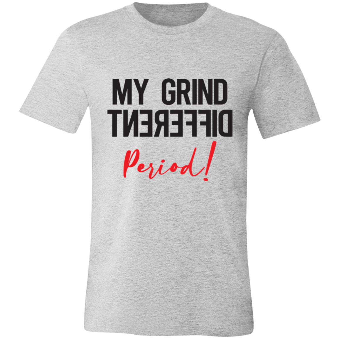 My Grind Different Period! | T-shirt