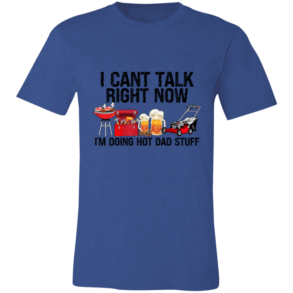 I Can't Talk Right Now I'm Doing Hot Dad Stuff | T-shirt