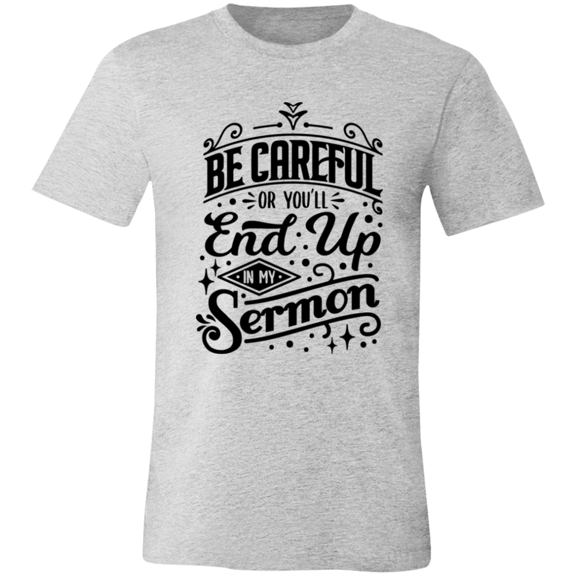 Be Careful Or You'll End Up In My Sermon | T-shirt