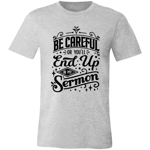 Be Careful Or You'll End Up In My Sermon | T-shirt