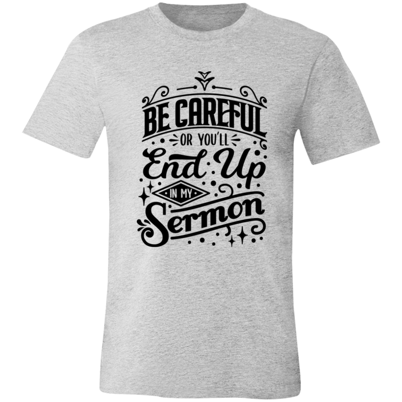 Be Careful Or You'll End Up In My Sermon | T-shirt