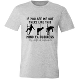 If You See Me Out There Like This Mind Ya Business | T-shirt