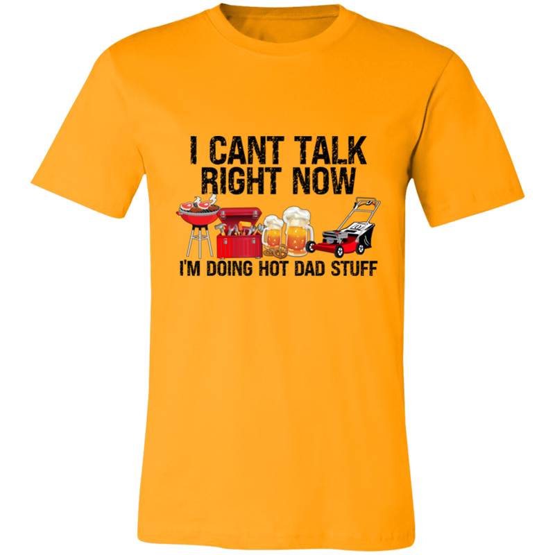 I Can't Talk Right Now I'm Doing Hot Dad Stuff | T-shirt