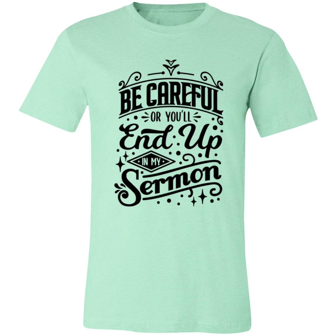 Be Careful Or You'll End Up In My Sermon | T-shirt
