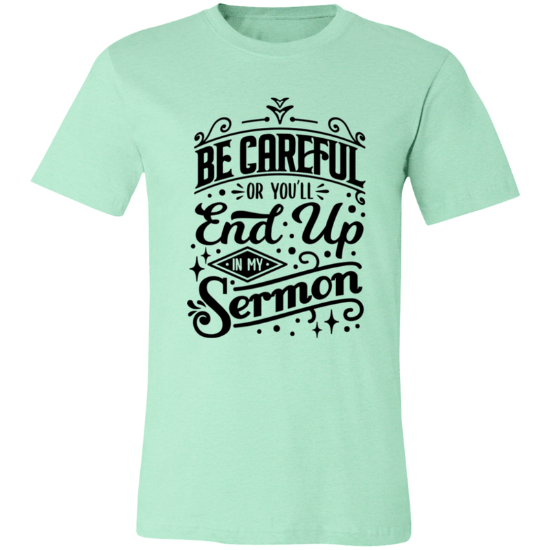 Be Careful Or You'll End Up In My Sermon | T-shirt