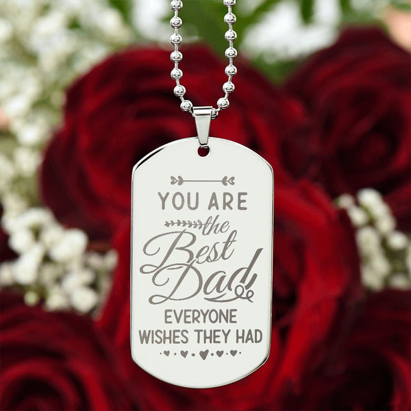 You Are The Best Dad Everyone Wishes They Had | Dog Tag