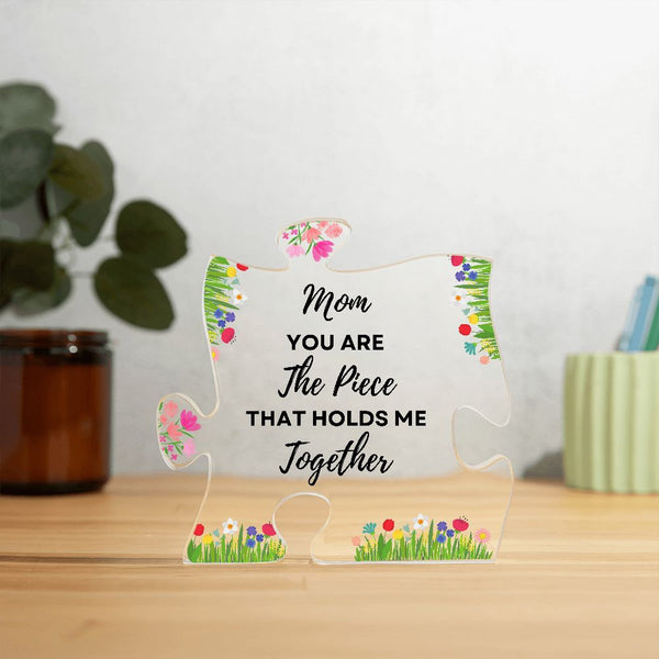 Mom You Are The Piece That Holds Me Together | Puzzle Acrylic Plaque