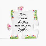 Mom You Are The Piece That Holds Me Together | Puzzle Acrylic Plaque