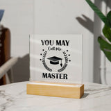 You May Call Me Master | Square Acrylic Plaque