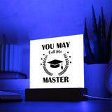 You May Call Me Master | Square Acrylic Plaque