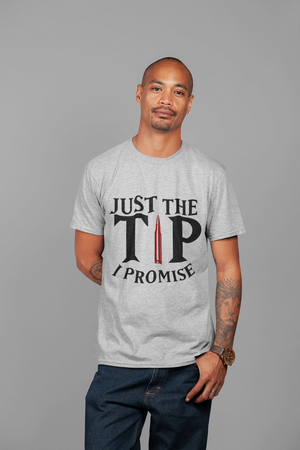 Just The Tip I Promise | T-shirt