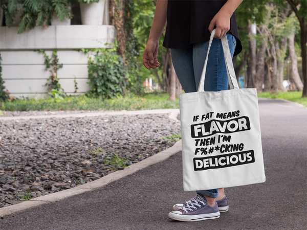 If Fat Means Flavor Then I'm F*cking Delicious | Canvas Tote Bag