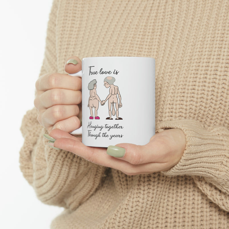 True Love is Hanging Together Through The Years | Ceramic Mug 11oz