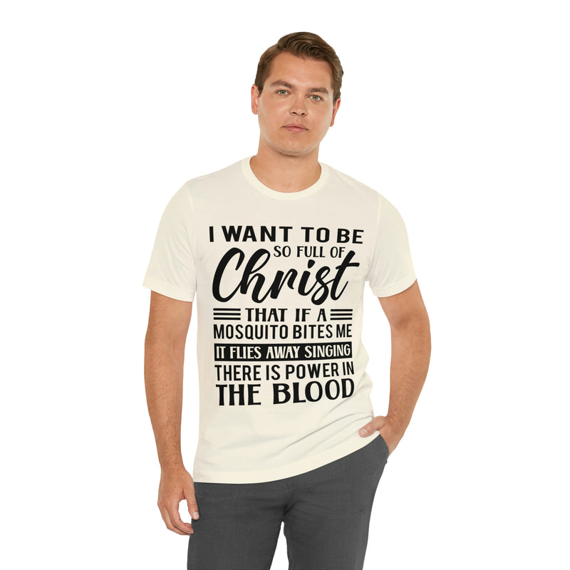 I Want To Be So Full Of Christ | T-shirt