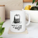 Drop It Like It's Hot | Ceramic Mug 11oz