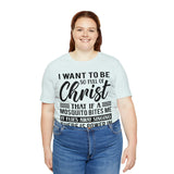 I Want To Be So Full Of Christ | T-shirt