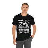 I Want To Be So Full Of Christ | T-shirt