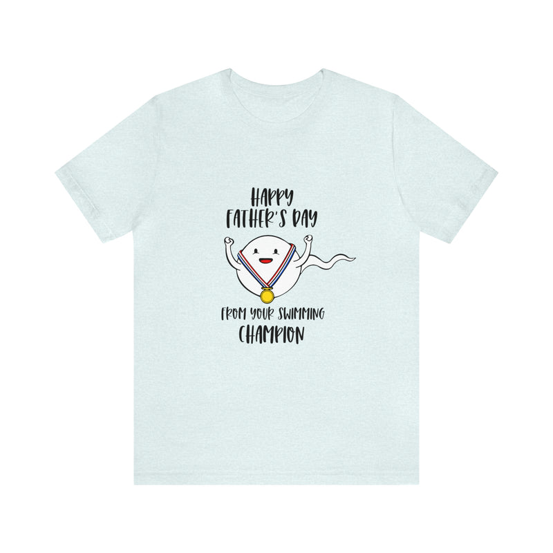 Happy Father's Day From Your Swimming Champion | T-shirt