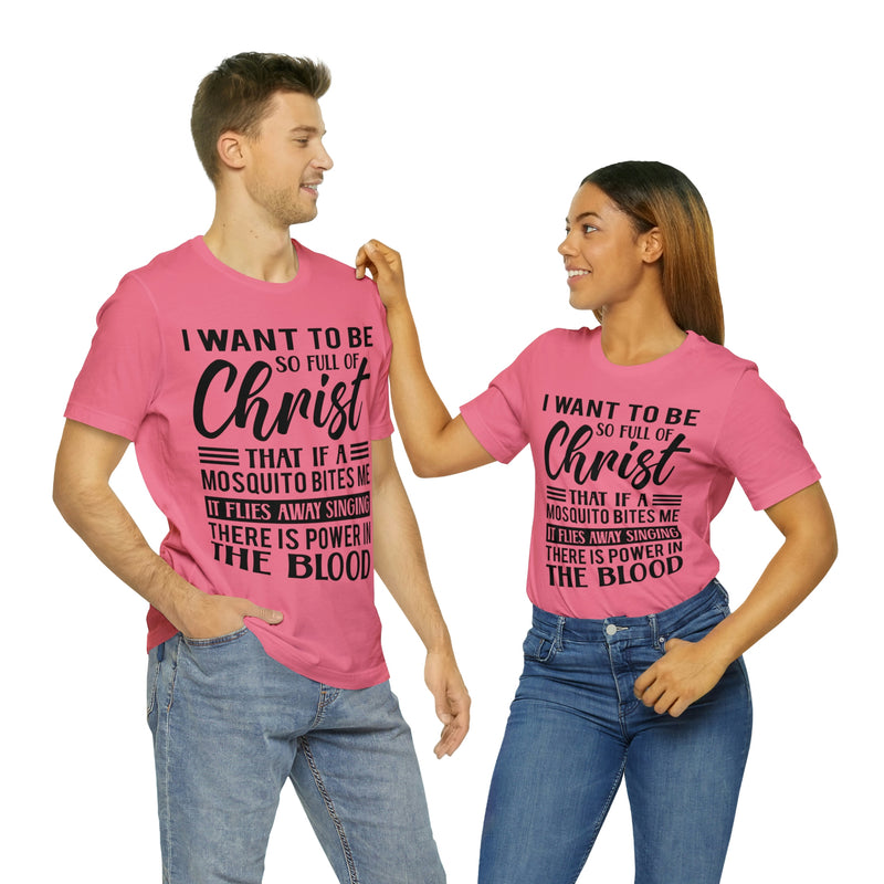 I Want To Be So Full Of Christ | T-shirt