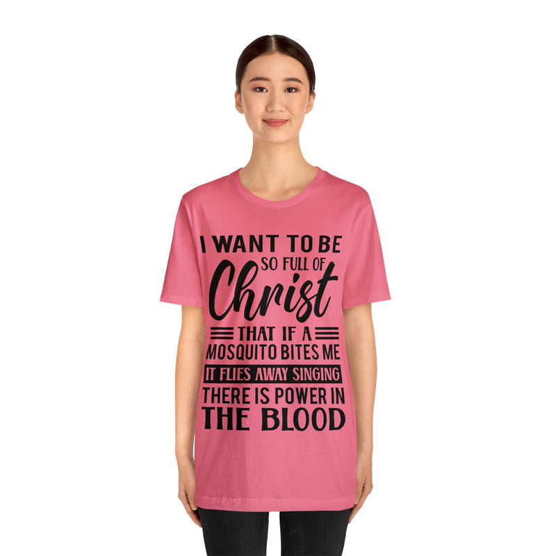 I Want To Be So Full Of Christ | T-shirt