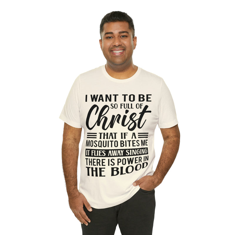 I Want To Be So Full Of Christ | T-shirt