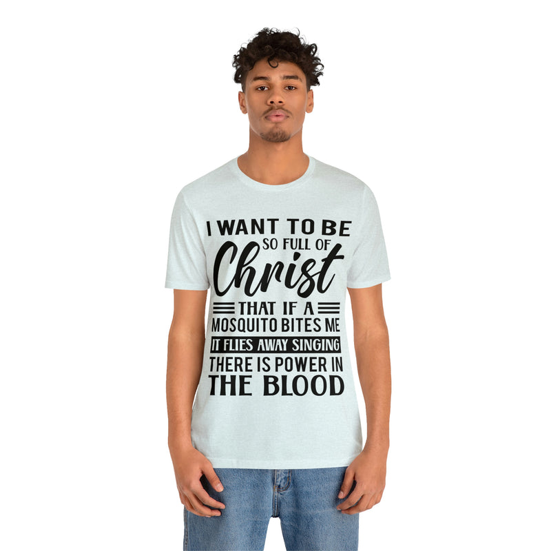 I Want To Be So Full Of Christ | T-shirt