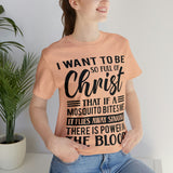 I Want To Be So Full Of Christ | T-shirt