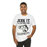 Jerk It Till She Swallows | T-shirt