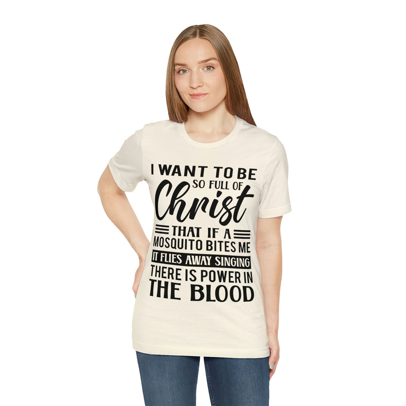 I Want To Be So Full Of Christ | T-shirt