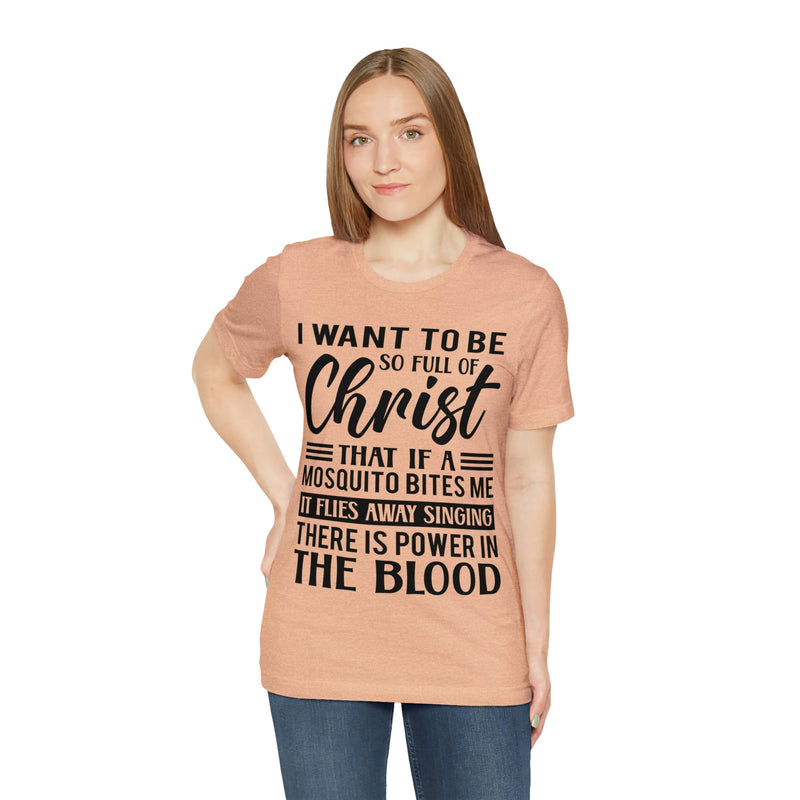 I Want To Be So Full Of Christ | T-shirt