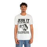 Jerk It Till She Swallows | T-shirt