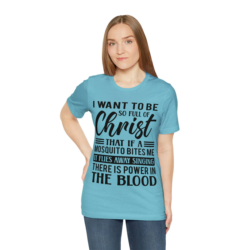 I Want To Be So Full Of Christ | T-shirt