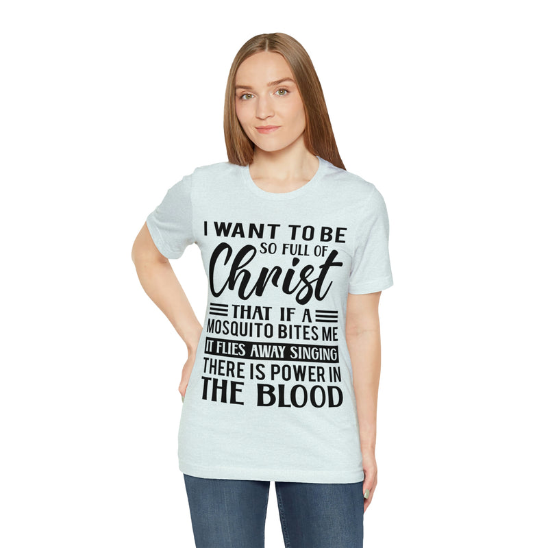 I Want To Be So Full Of Christ | T-shirt