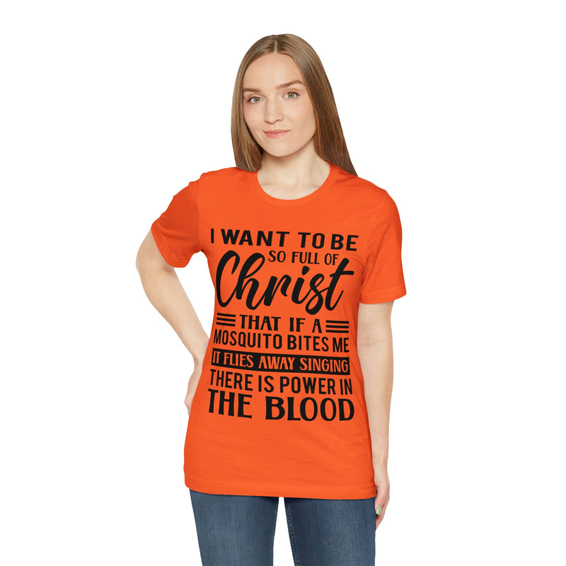 I Want To Be So Full Of Christ | T-shirt