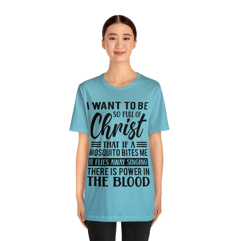 I Want To Be So Full Of Christ | T-shirt