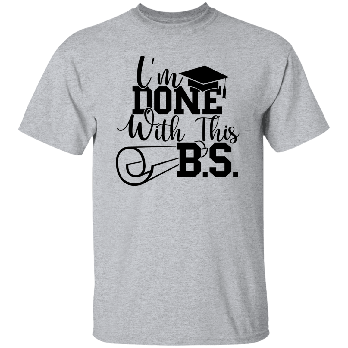 I'm Done With This B.S. | T-shirt