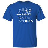 Silly Rabbit Easter Is For Jesus | T-shirt