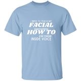 I Need To Teach My Facial Expression How To Use Their Inside Voice | T-shirt