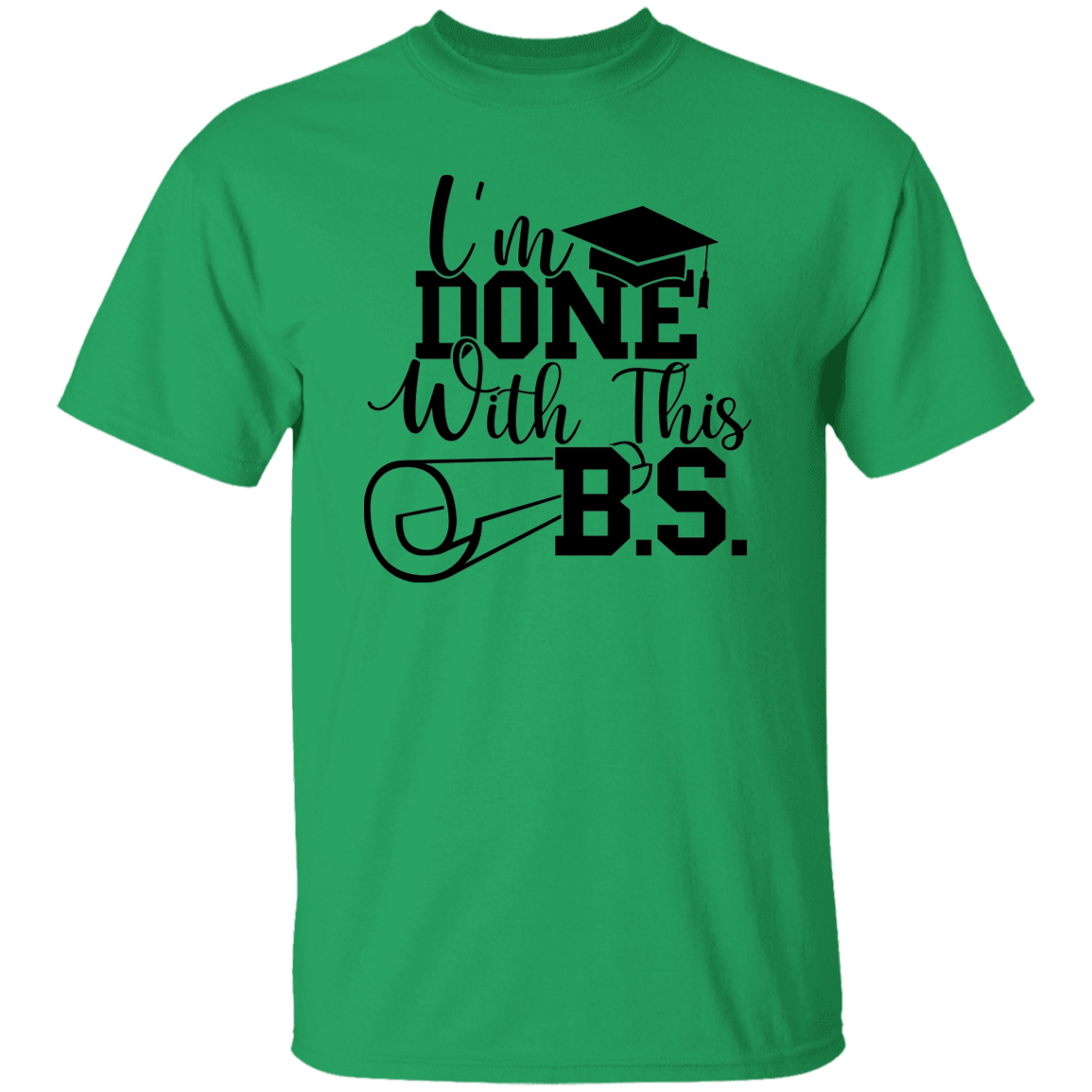 I'm Done With This B.S. | T-shirt