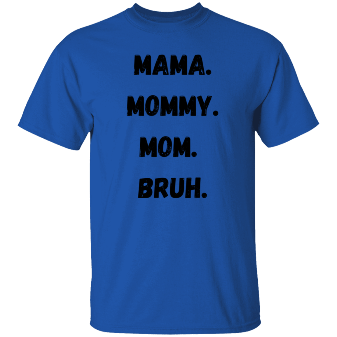 MAMA. MOMMY. MOM. BRUH