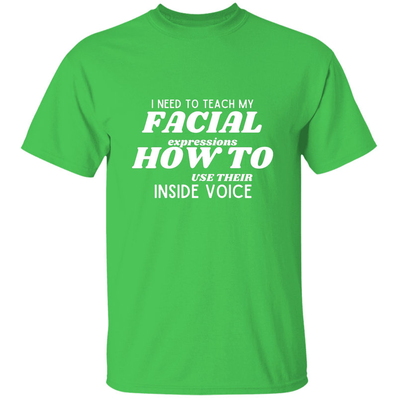 I Need To Teach My Facial Expression How To Use Their Inside Voice | T-shirt