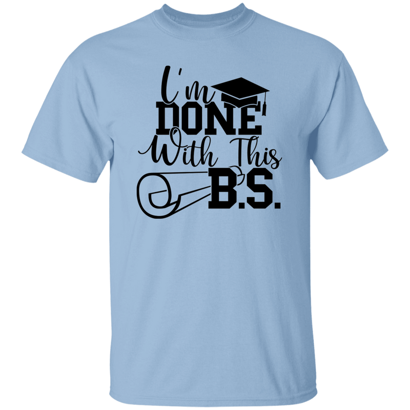 I'm Done With This B.S. | T-shirt